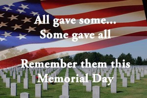 All gave some... Some gave all. Remember them this Memorial Day.